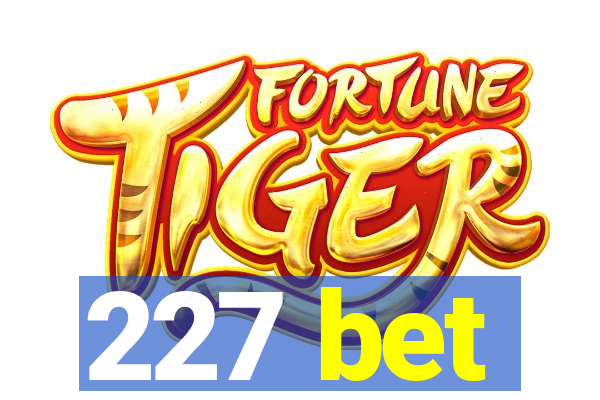 227 bet